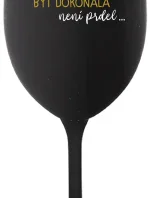 ...PROTOŽE BÝT DOKONALÁ NENÍ PRDEL... - černá sklenice na víno 350 ml