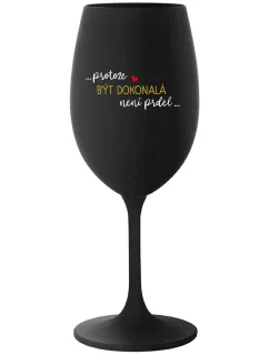 ...KEĎŽE BYŤ DOKONALÝ NIE JE PRDEL... - čierny pohár na víno 350 ml