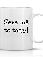 SERE ME THIS WAY! - klasický biely keramický hrnček 300 ml