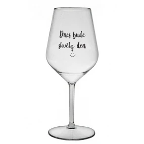 DNES BUDE SKVĚLÝ DEN - čirá nerozbitná sklenice na víno 470 ml
