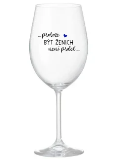 ...KEĎŽE BYŤ ŽENOU NIE JE PRELIMINÁRNE... - číry pohár na víno 350 ml
