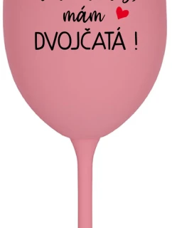 MŇA NEROZHODÍŠ, MÁM DVOJČATÁ! - ružový pohár na víno 350 ml