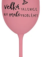 VEĽKÝ SKLENICA NA MALÉ PROBLÉMY - ružový pohár na víno 350 ml