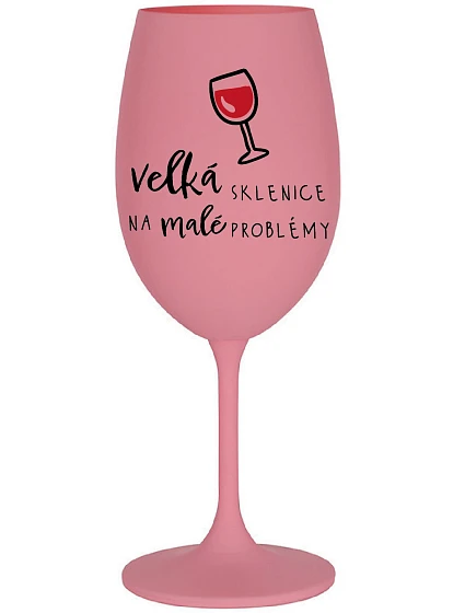 VEĽKÝ SKLENICA NA MALÉ PROBLÉMY - ružový pohár na víno 350 ml