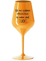 UŽ MĚ NEBAVÍ PŘEDSTÍRAT, ŽE MÁM RÁD LIDI - oranžová nerozbitná sklenice na víno 470 ml