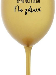 ĎAKUJEME PANI UČITEĽKE - ZA ZDRAVIE - zlatý pohár na víno 350 ml