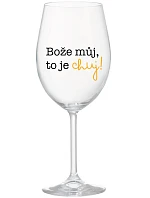 BOŽE, MÔJ BOŽE, TO JE CHUJ - číry pohár na víno 350 ml