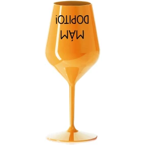 MÁM DOPITO! - oranžová nerozbitná sklenice na víno 470 ml
