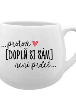 Personalizovaný keramický hrníček - Protože [doplň si sám] není prdel