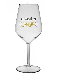 CHRASTÍ MI JAZYK - priehľadný nerozbitný pohár na víno 470 ml