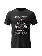 Dámské bavlněné tričko s potiskem - NESNÁŠÍM BÝT SEXY, ALE JSEM DAGMAR - černé