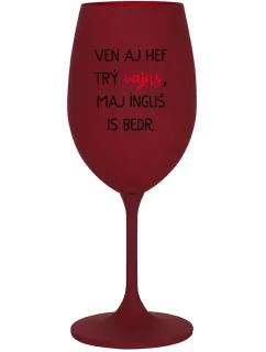 VEN AJ HEF THREE VAJNS, MAJ ÍNGLIŠ IS BEDR. - burgundský pohár na víno 350 ml