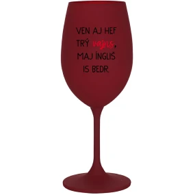 VEN AJ HEF THREE VAJNS, MAJ ÍNGLIŠ IS BEDR. - burgundský pohár na víno 350 ml VEN AJ HEF THREE VAJNS, MAJ ÍNGLIŠ IS BEDR. - burgundský pohár na víno 350 ml