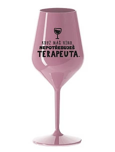 KEĎ MÁTE VÍNO, NEPOTREBUJETE TERAPEUTE - svetloružový nerozbitný pohár na víno 470 ml