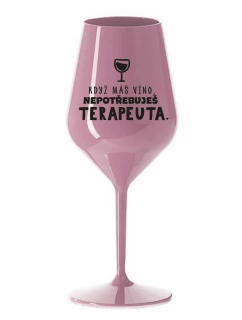 KEĎ MÁTE VÍNO, NEPOTREBUJETE TERAPEUTE - svetloružový nerozbitný pohár na víno 470 ml