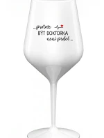 ...PROTOŽE BÝT DOKTORKA NENÍ PRDEL... - bílá nerozbitná sklenice na víno 470 ml