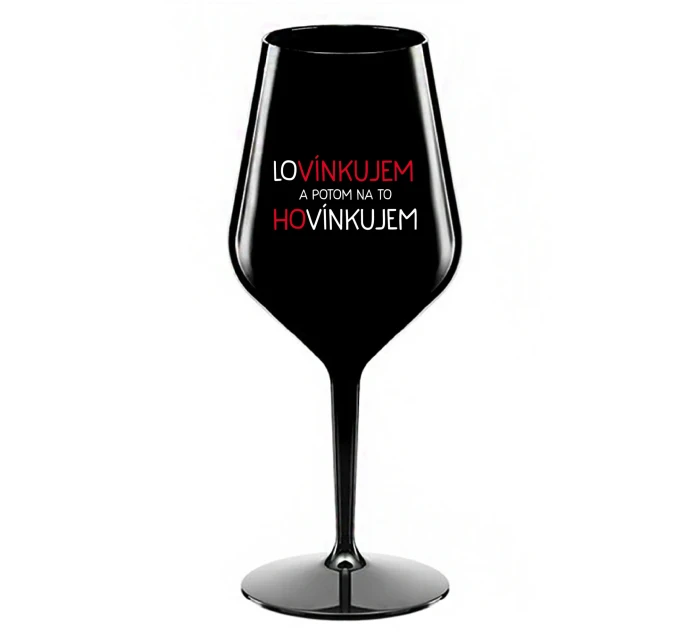 LOVÍNKUJEM A POTOM NA TO HOVÍNKUJEM - čierny nerozbitný pohár na víno 470 ml LOVÍNKUJEM A POTOM NA TO HOVÍNKUJEM - čierny nerozbitný pohár na víno 470 ml