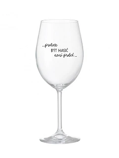 BYŤ HASIČOM NIE JE PRELIMINÁRNE - číry pohár na víno 350 ml