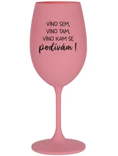 JA SOM VÍNO, VÍNO TAM, VÍNO KDE SA POHĽADÁM! - ružový pohár na víno 350 ml