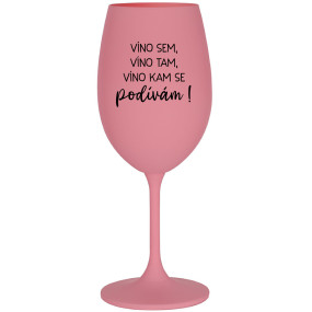 VÍNO SEM, VÍNO TAM, VÍNO KAM SE PODÍVÁM! - růžová sklenice na víno 350 ml