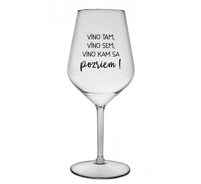 VÍNO TAM, VÍNO SEM, VÍNO KAM SA POZRIEM! - priehľadný nerozbitný pohár na víno 470 ml