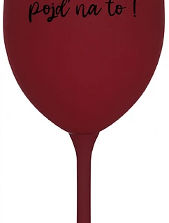 ZLATO, POJĎ NA TO! - bordo sklenice na víno 350 ml