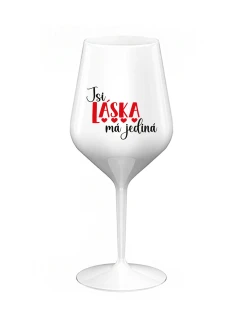 JSI LÁSKA MÁ JEDINÁ - bílá nerozbitná sklenice na víno 470 ml