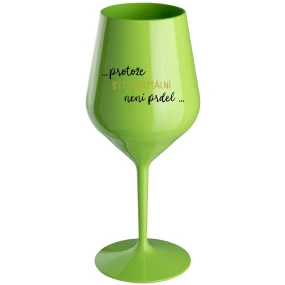 ...KEĎŽE BYŤ NORMÁLNY NIE JE PRELOMOVÉ... - zelený nerozbitný pohár na víno 470 ml