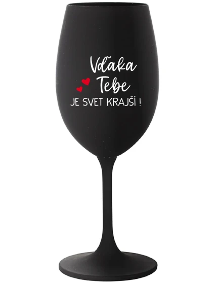 VĎAKA TEBE JE SVET KRAJŠÍ! - čierny pohár na víno 350 ml