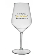 KTO NEPIJE SO MNOU...NECH SA OŽERIE SÁM! - priehľadný nerozbitný pohár na víno 470 ml KTO NEPIJE SO MNOU...NECH SA OŽERIE SÁM! - priehľadný nerozbitný pohár na víno 470 ml