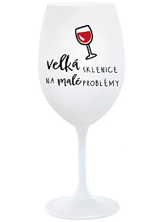 VEĽKÝ SKLENICA NA MALÉ PROBLÉMY - pohár na biele víno 350 ml
