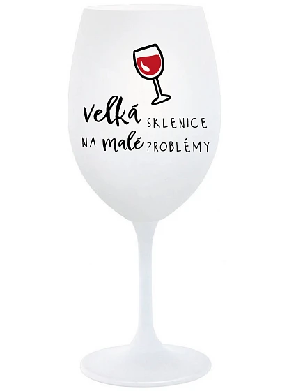 VEĽKÝ SKLENICA NA MALÉ PROBLÉMY - pohár na biele víno 350 ml