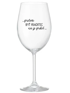 ...Pretože byť riaditeľom nie je PRELIMINÁRNE... - priehľadný pohár na víno 350 ml