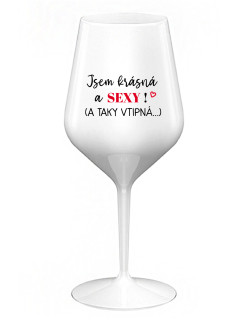 JSEM KRÁSNÁ A SEXY! (A TAKY VTIPNÁ...) - bílá nerozbitná sklenice na víno 470 ml