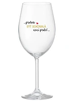 ...PROTOŽE BÝT DOKONALÁ NENÍ PRDEL... - čirá sklenice na víno 350 ml