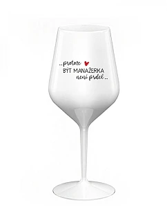 BECAUSE BEING A MANAGER IS NOT A PRDEL - biely nerozbitný pohár na víno 470 ml