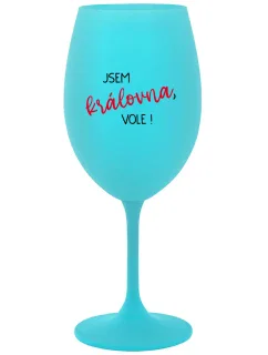 JSEM KRÁLOVNA, VOLE! - tyrkysová sklenice na víno 350 ml