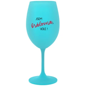 JSEM KRÁLOVNA, VOLE! - tyrkysová sklenice na víno 350 ml