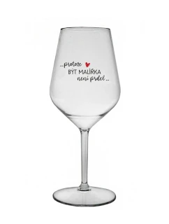 PROTOŽE BÝT MALÍŘKA NENÍ PRDEL - čirá nerozbitná sklenice na víno 470 ml