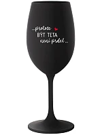 ...PROTOŽE BÝT TETA NENÍ PRDEL... - černá sklenice na víno 350 ml
