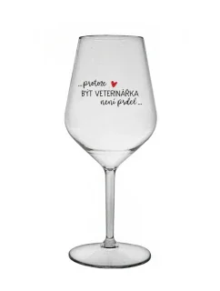 PROTOŽE BÝT VETERINÁŘKA NENÍ PRDEL - čirá nerozbitná sklenice na víno 470 ml