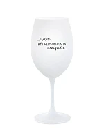 PROTOŽE BÝT PERSONALISTA NENÍ PRDEL - bílá sklenice na víno 350 ml