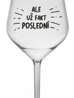 ALE UŽ FAKT POSLEDNÍ - čirá nerozbitná sklenice na víno 470 ml
