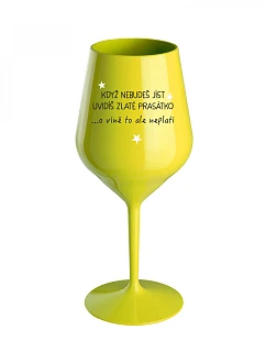 KEDY NEJEDLÁŠ, VIDÍŠ ZLATÝ PRÍBEH - žltý nerozbitný pohár na víno 470 ml