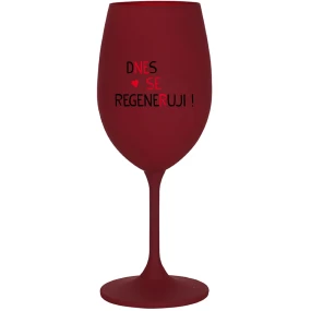 DNES SE REGENERUJI! - bordo sklenice na víno 350 ml