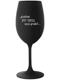 ...KEĎŽE BYŤ TAM NIE JE PREL... - čierny pohár na víno 350 ml