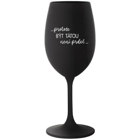 ...KEĎŽE BYŤ TAM NIE JE PREL... - čierny pohár na víno 350 ml ...KEĎŽE BYŤ TAM NIE JE PREL... - čierny pohár na víno 350 ml