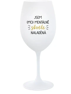 JSEM (MO)MENTÁLNĚ SKVĚLE NALADĚNÁ - bílá  sklenice na víno 350 ml