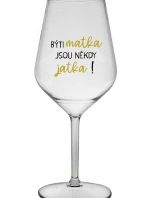 BÝTI MATKA JSOU NĚKDY JATKA! - čirá nerozbitná sklenice na víno 470 ml