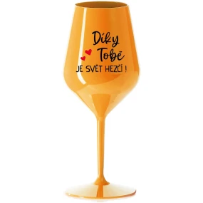 DÍKY TOBĚ JE SVĚT HEZČÍ! - oranžová nerozbitná sklenice na víno 470 ml